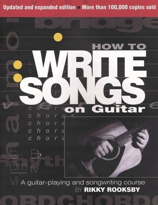 How to Write Songs on Guitar: A Guitar-Playing and Songwriting Course by Rooksby, Rikky