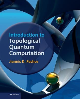 Introduction to Topological Quantum Computation by Pachos, Jiannis K.