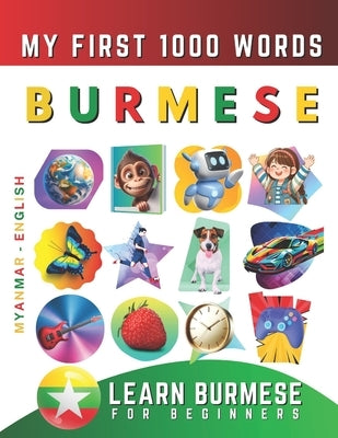 Learn Burmese for Beginners, My First 1000 Words: Bilingual Myanmar - English Language Learning Book for Kids & Adults by Delarosa, Effie