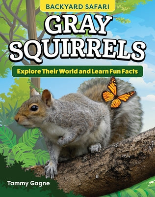 Kids' Backyard Safari: Gray Squirrels: Explore Their World and Learn Fun Facts by Gagne, Tammy