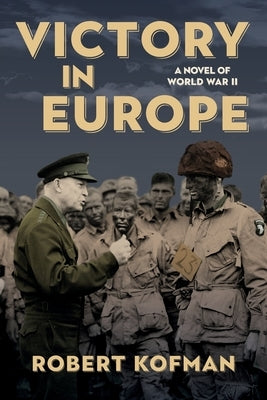 Victory in Europe: A Novel of World War II by Kofman, Robert