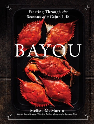 Bayou: Feasting Through the Seasons of a Cajun Life by Martin, Melissa M.