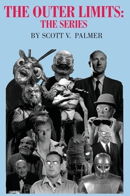 The Outer Limits: The Series by Palmer, Scott V.
