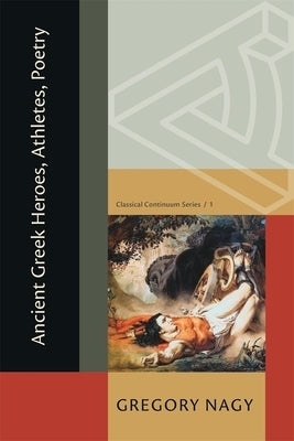 Ancient Greek Heroes, Athletes, Poetry by Nagy, Gregory