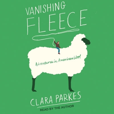 Vanishing Fleece Lib/E: Adventures in American Wool by Parkes, Clara