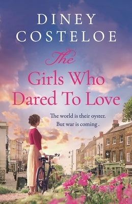 The Girls Who Dared to Love: Brand-New for 2024, a Captivating Historical Fiction Story of Pre-War London by Costeloe, Diney