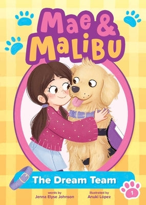 Mae & Malibu: The Dream Team (Mae & Malibu #1) (a Cute Chapter Book Series about a Girl and Her Service Dog) by Johnson, Jenna Elyse