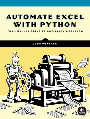 Automate Excel with Python: From Manual Grind to One-Click Workflow by Wengler, John