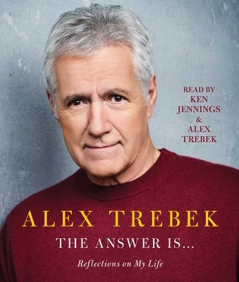The Answer Is . . .: Reflections on My Life by Trebek, Alex