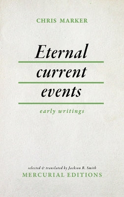 Eternal Current Events: Early Writings by Marker, Chris