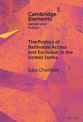 The Politics of Bathroom Access and Exclusion in the United States by Chatfield, Sara