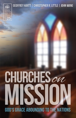 Churches on Mission: God's Grace Abounding to the Nations by Hartt, Geoffrey