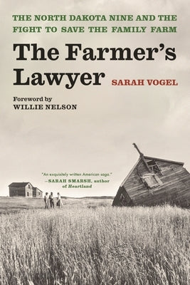 The Farmer's Lawyer: The North Dakota Nine and the Fight to Save the Family Farm, with a Foreword by Willie Nelson by Vogel, Sarah