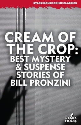 Cream of the Crop: Best Mystery & Suspense Stories of Bill Pronzini by Pronzini, Bill