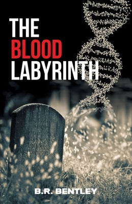 The Blood Labyrinth by Bentley, B. R.