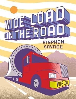 Wide Load on the Road: A Big Red Truck's Journey by Savage, Stephen