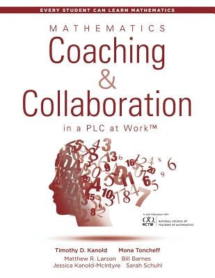 Mathematics Coaching and Collaboration in a Plc at Work(tm): (Leading Collaborative Learning and Teaching Teams in Math Education) by Kanold, Timothy D.