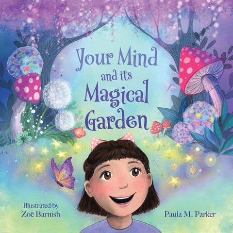 Your Mind and Its Magical Garden by Parker, Paula M.