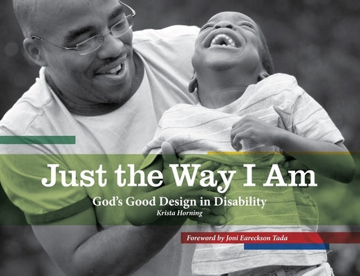 Just the Way I Am: God's Good Design in Disability by Horning, Krista