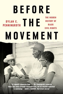 Before the Movement: The Hidden History of Black Civil Rights by Penningroth, Dylan C.