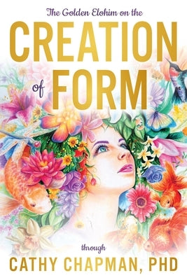 The Golden Elohim on the Creation of Form by Chapman, Cathy