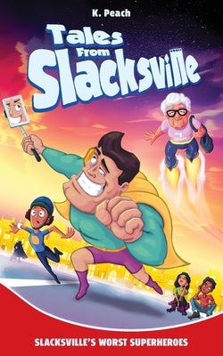 Slacksville's Worst Superheroes by Peach, K.
