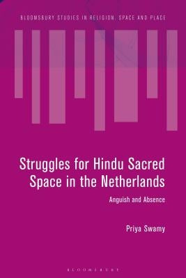 Struggles for Hindu Sacred Space in the Netherlands: Affect and Absence by Swamy, Priya