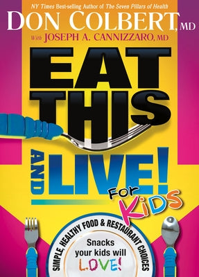 Eat This and Live for Kids: Simple, Healthy Food & Restaurant Choices That Your Kids Will Love! by Colbert, Don