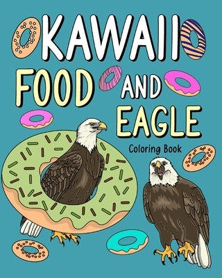 Kawaii Food and Eagle Coloring Book: Activity Relaxation, Painting Menu Cute, and Animal Pictures Pages by Paperland