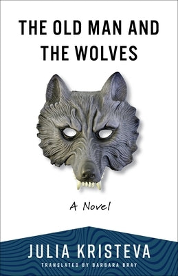 The Old Man and the Wolves by Kristeva, Julia