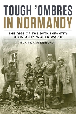 Tough 'Ombres in Normandy by Anderson, Richard C., Jr.