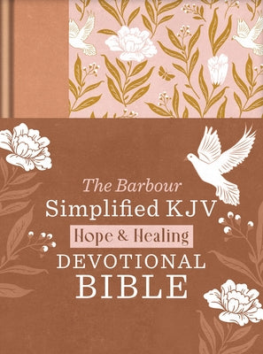 The Hope & Healing Devotional Bible [Doves & Floral Ginger]: Barbour Simplified KJV by Hudson, Christopher D.