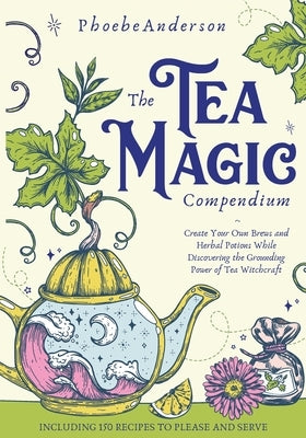 The Tea Magic Compendium by Anderson, Phoebe