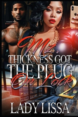 Mz. Thickness Got the Plug on Lock 2 by Lissa, Lady