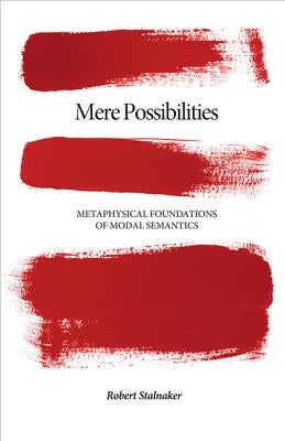 Mere Possibilities: Metaphysical Foundations of Modal Semantics by Stalnaker, Robert