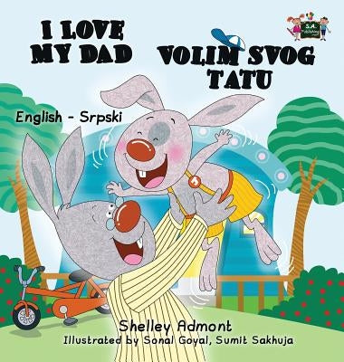 I Love My Dad (English Serbian Bilingual book - Latin alphabet) by Admont, Shelley