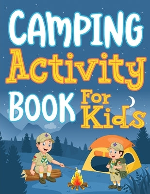 Camping Activity Book for Kids: Unleashing Adventure and Creativity in the Great Outdoors with Scavenger Hunts, Nature Crafts, Campfire Tales, Word Se by Publications, Ahoy