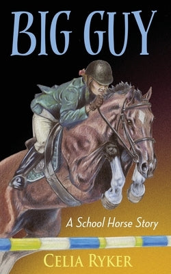 Big Guy: A School Horse Story by Ryker, Celia