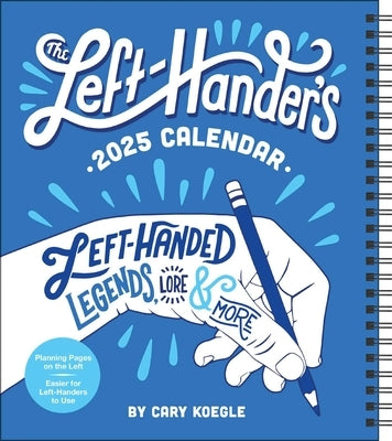 The Left-Hander's 12-Month 2025 Weekly Planner Calendar: Left-Handed Legends, Lore & More by Koegle, Cary