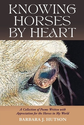 Knowing Horses by Heart by Hutson, Barbara J.