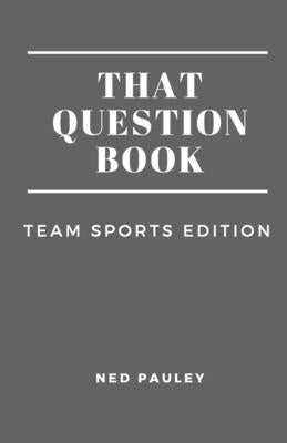 That Question Book: Team Sports Edition by Pauley, Ned