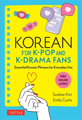 Korean for K-Pop and K-Drama Fans: Essential Korean Phrases for Everyday Use by Kim, Soohee