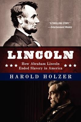 Lincoln: How Abraham Lincoln Ended Slavery in America by Holzer, Harold