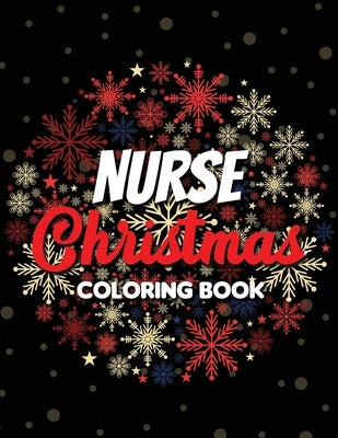 Nurse Christmas Coloring Book: 42 of the most exquisite Christmas designs for Coloring and Stress Releasing, Funny Snarky Adult Nurse Life Coloring B by Studio, Voloxx