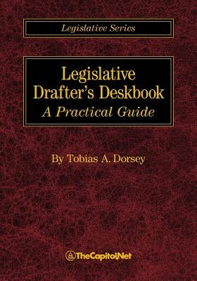 Legislative Drafter's Deskbook: A Practical Guide by Dorsey, Tobias A.