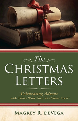 Christmas Letters: Celebrating Advent with Those Who Told the Story First (The Christmas Letters) by Devega, Magrey