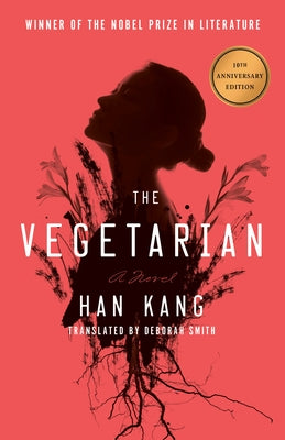 The Vegetarian: A Novel (Deluxe 10th Anniversary Edition) by Kang, Han