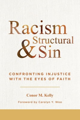 Racism and Structural Sin: Confronting Injustice with the Eyes of Faith by Kelly, Conor M.