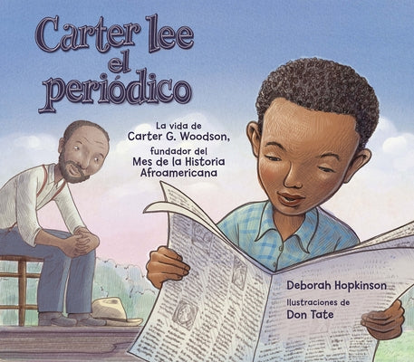Carter Lee El Peri?dico: La Vida de Carter G. Woodson, Fundador del Mes de la Historia Afroamericana by Hopkinson, Deborah