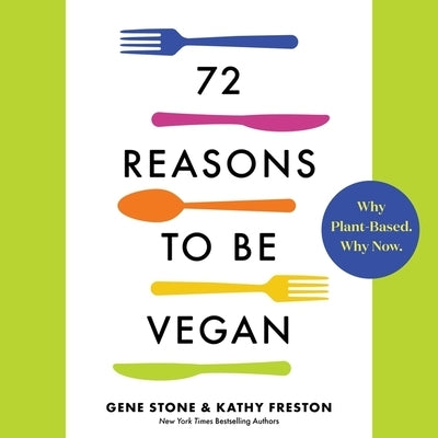 72 Reasons to Be Vegan Lib/E: Why Plant-Based. Why Now. by Stone, Gene